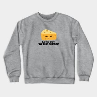 Let’s cut to the cheese | Cute Cheese Pun Crewneck Sweatshirt